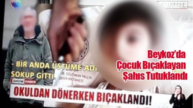 Beykoz’da Çocuk Bıçaklayan Şahıs Tutuklandı