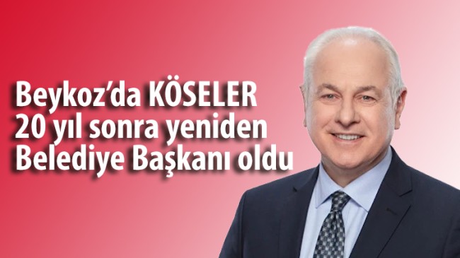 Beykoz’da KÖSELER 20 yıl sonra yeniden Belediye Başkanı oldu