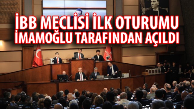 İBB MECLİSİ İLK OTURUMU İMAMOĞLU TARAFINDAN AÇILDI