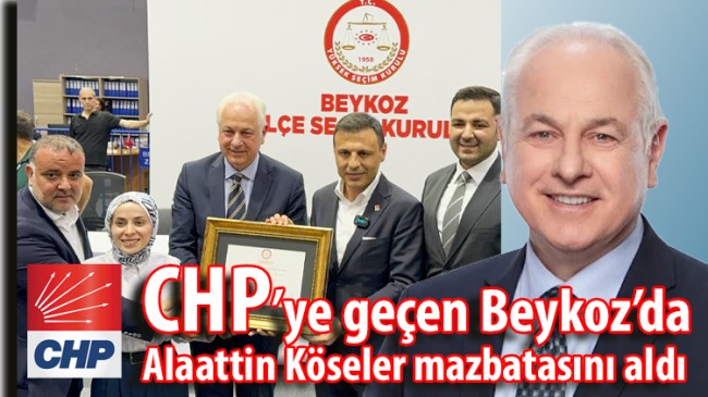 CHP’ye geçen Beykoz’da Alaattin Köseler mazbatasını aldı