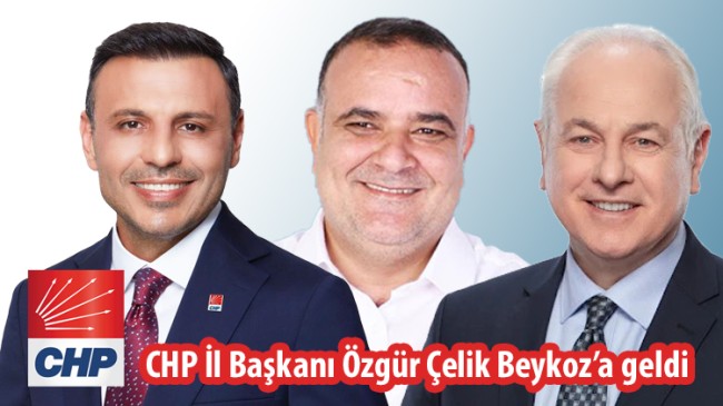 CHP İl Başkanı Özgür Çelik Beykoz’a geldi