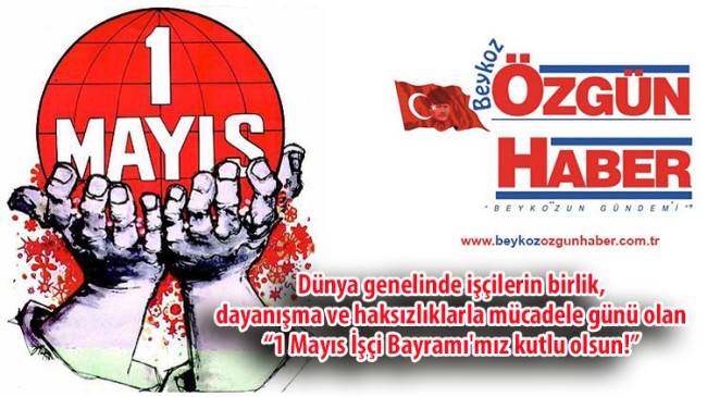 1 Mayıs İşçinin, Emekçinin Bayramı Kutlu Olsun…