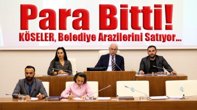 Para Bitti! KÖSELER, Belediye Arazilerini Satıyor…