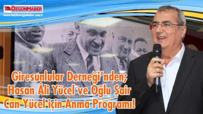 Giresunlular Derneği’nden; Hasan Âli Yücel ve Oğlu Şair Can Yücel için Anma Programı!