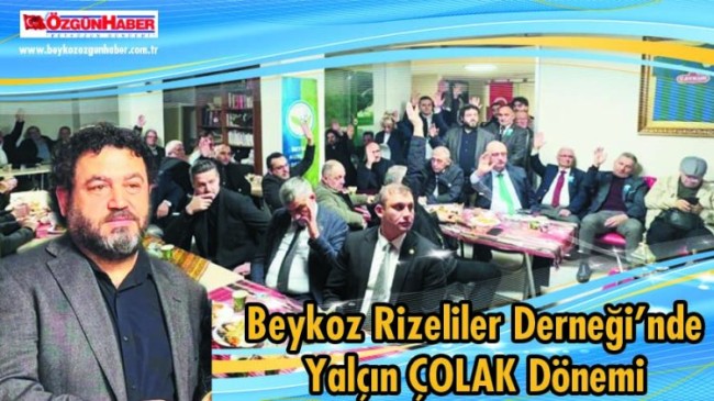 Beykoz Rizeliler Derneği’nde 6. dönem… Yalçın Çolak