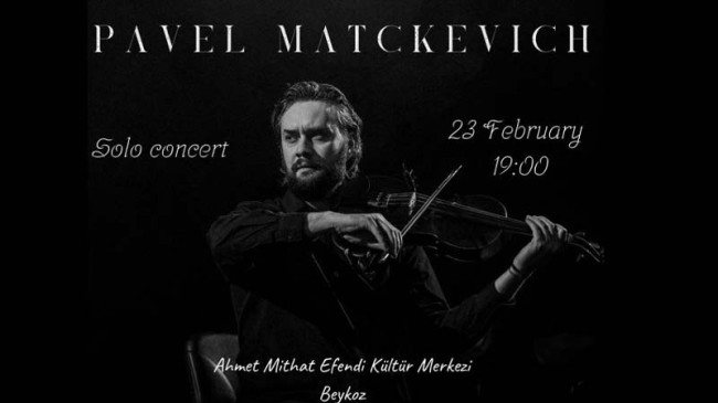 PAVEL MATCKEVİCH’İN İKİNCİ SOLO KONSERİ BEYKOZ’DA